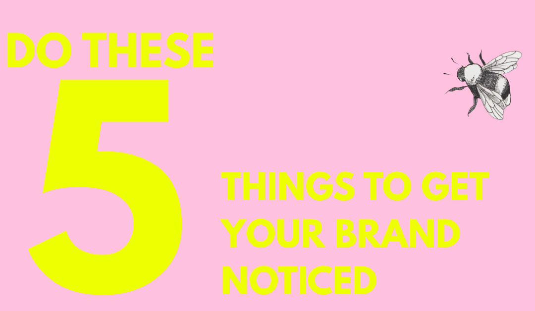 5 things you can do to get your brand noticed